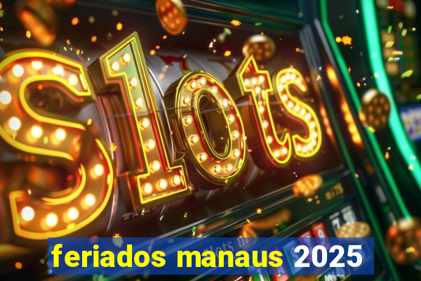 feriados manaus 2025